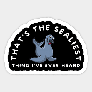 That's the Sealiest Thing I've Ever Heard Funny Seal Pun Sticker